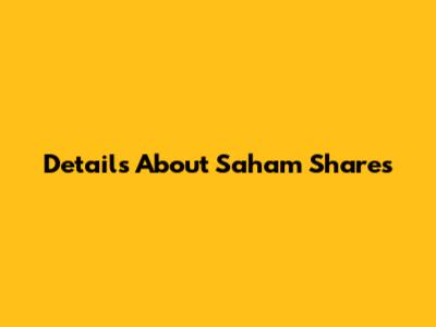 Details About Saham Shares