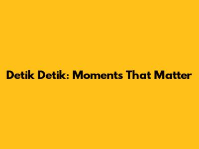 Detik Detik: Moments That Matter