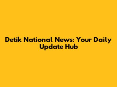 Detik National News: Your Daily Update Hub