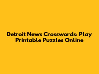 Detroit News Crosswords: Play Printable Puzzles Online