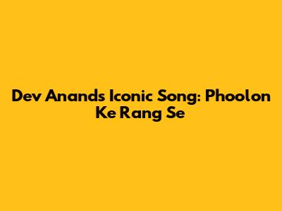 Dev Anand's Iconic Song: Phoolon Ke Rang Se