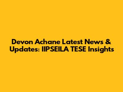 Devon Achane Latest News & Updates: IIPSEILA TESE Insights