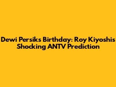Dewi Persik's Birthday: Roy Kiyoshi's Shocking ANTV Prediction