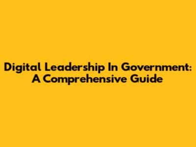 Digital Leadership In Government: A Comprehensive Guide