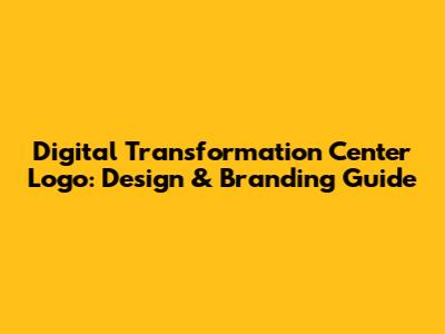 Digital Transformation Center Logo: Design & Branding Guide