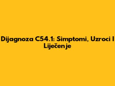 Dijagnoza C54.1: Simptomi, Uzroci I Liječenje