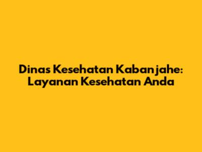 Dinas Kesehatan Kabanjahe: Layanan Kesehatan Anda