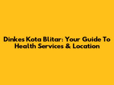 Dinkes Kota Blitar: Your Guide To Health Services & Location