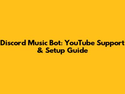 Discord Music Bot: YouTube Support & Setup Guide