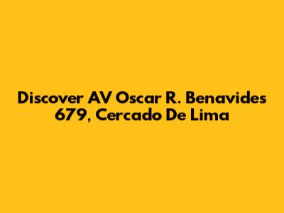 Discover AV Oscar R. Benavides 679, Cercado De Lima