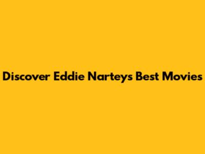 Discover Eddie Nartey's Best Movies