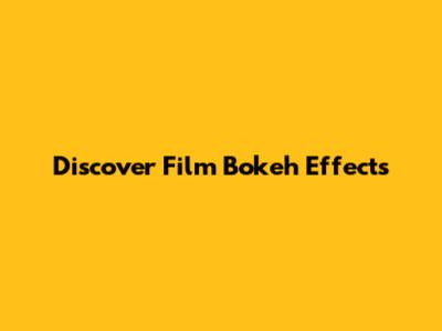 Discover Film Bokeh Effects