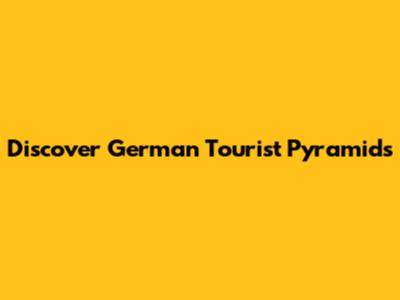 Discover German Tourist Pyramids