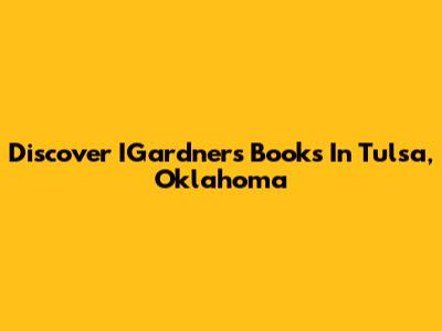 Discover IGardner's Books In Tulsa, Oklahoma