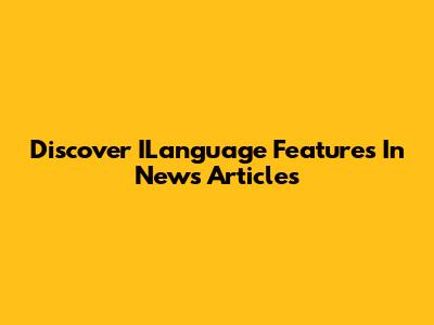 Discover ILanguage Features In News Articles