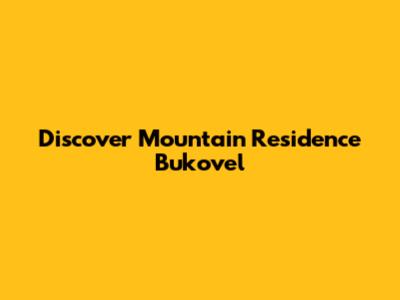Discover Mountain Residence Bukovel