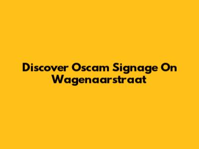 Discover Oscam Signage On Wagenaarstraat