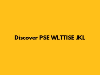 Discover PSE WLTTISE JKL