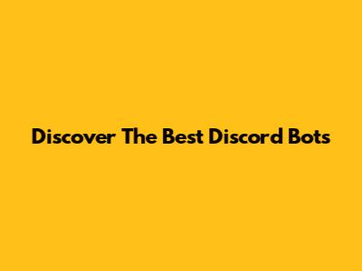 Discover The Best Discord Bots