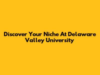 Discover Your Niche At Delaware Valley University