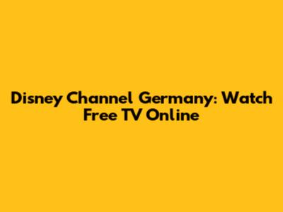 Disney Channel Germany: Watch Free TV Online