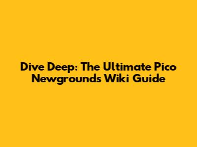 Dive Deep: The Ultimate Pico Newgrounds Wiki Guide