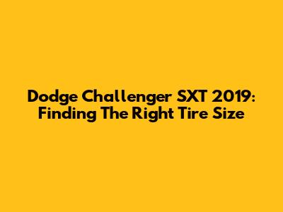 Dodge Challenger SXT 2019: Finding The Right Tire Size