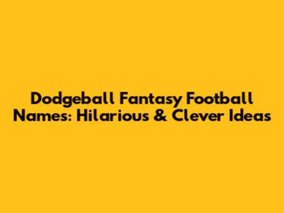Dodgeball Fantasy Football Names: Hilarious & Clever Ideas