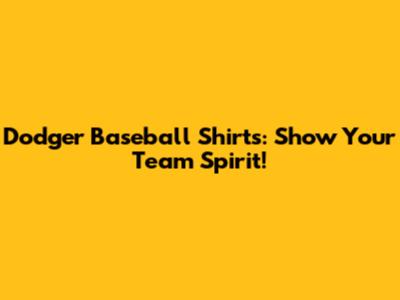 Dodger Baseball Shirts: Show Your Team Spirit!