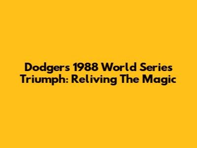 Dodgers' 1988 World Series Triumph: Reliving The Magic