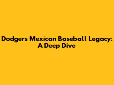 Dodgers' Mexican Baseball Legacy: A Deep Dive