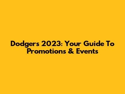 Dodgers 2023: Your Guide To Promotions & Events
