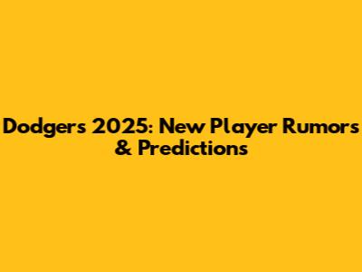 Dodgers 2025: New Player Rumors & Predictions