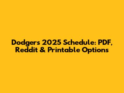 Dodgers 2025 Schedule: PDF, Reddit & Printable Options