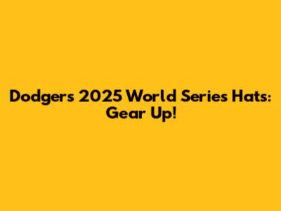 Dodgers 2025 World Series Hats: Gear Up!