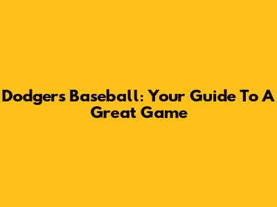 Dodgers Baseball: Your Guide To A Great Game
