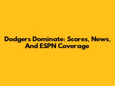 Dodgers Dominate: Scores, News, And ESPN Coverage
