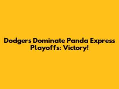 Dodgers Dominate Panda Express Playoffs: Victory!