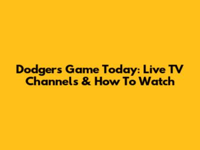 Dodgers Game Today: Live TV Channels & How To Watch