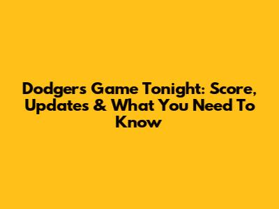 Dodgers Game Tonight: Score, Updates & What You Need To Know