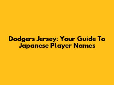 Dodgers Jersey: Your Guide To Japanese Player Names