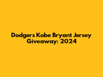 Dodgers Kobe Bryant Jersey Giveaway: 2024