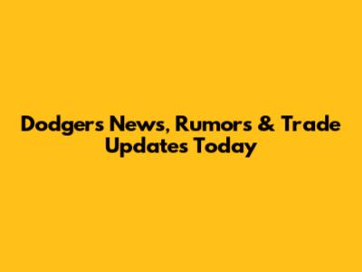 Dodgers News, Rumors & Trade Updates Today