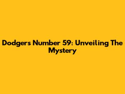 Dodgers Number 59: Unveiling The Mystery