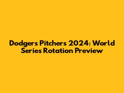 Dodgers Pitchers 2024: World Series Rotation Preview
