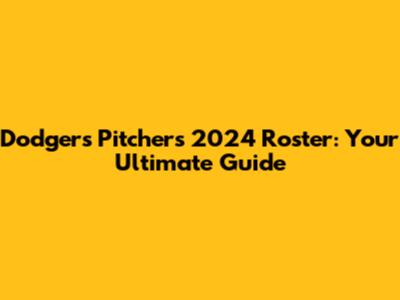 Dodgers Pitchers 2024 Roster: Your Ultimate Guide