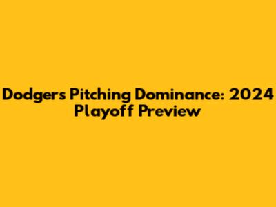Dodgers Pitching Dominance: 2024 Playoff Preview