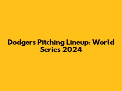 Dodgers Pitching Lineup: World Series 2024