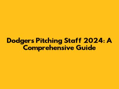 Dodgers Pitching Staff 2024: A Comprehensive Guide