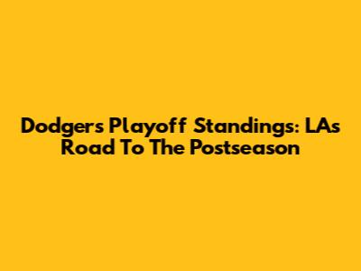 Dodgers Playoff Standings: LA's Road To The Postseason